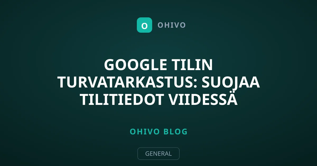 Google Tilin Turvatarkastus: Suojaa Tilitiedot Viidessä Minuutissa